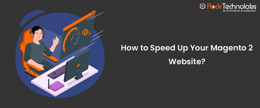 How To Increase Magento 2 Website Speed?: Tips And Techniques