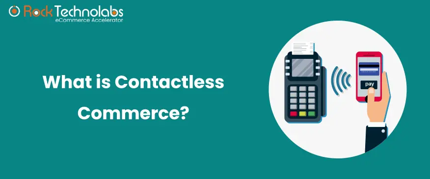 Contactless Commerce - How Businesses Are Preparing For A Post Covid Shopping Experience For Customers
