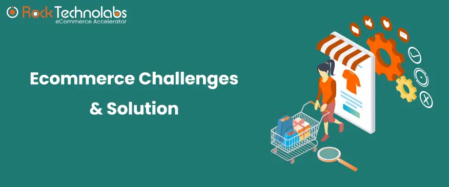 Top 6 eCommerce Challenges and Solutions in 2022