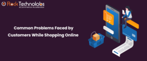 13 Problems Customers Face While Shopping Online and How to Solve that?