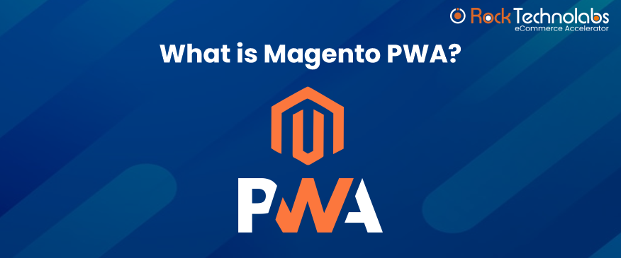What is Magento PWA, and How Does It Work?