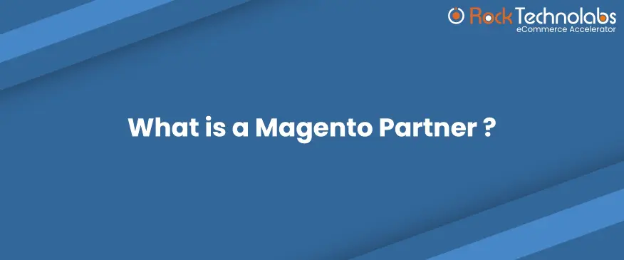 Everything To Know About Magento Partnership Program