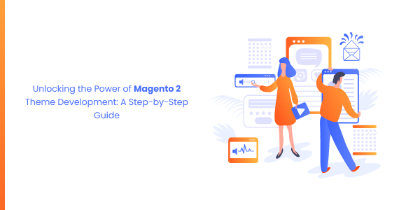 Unlocking the Power of Magento 2 Theme Development_ A Step-by-Step Guide og
