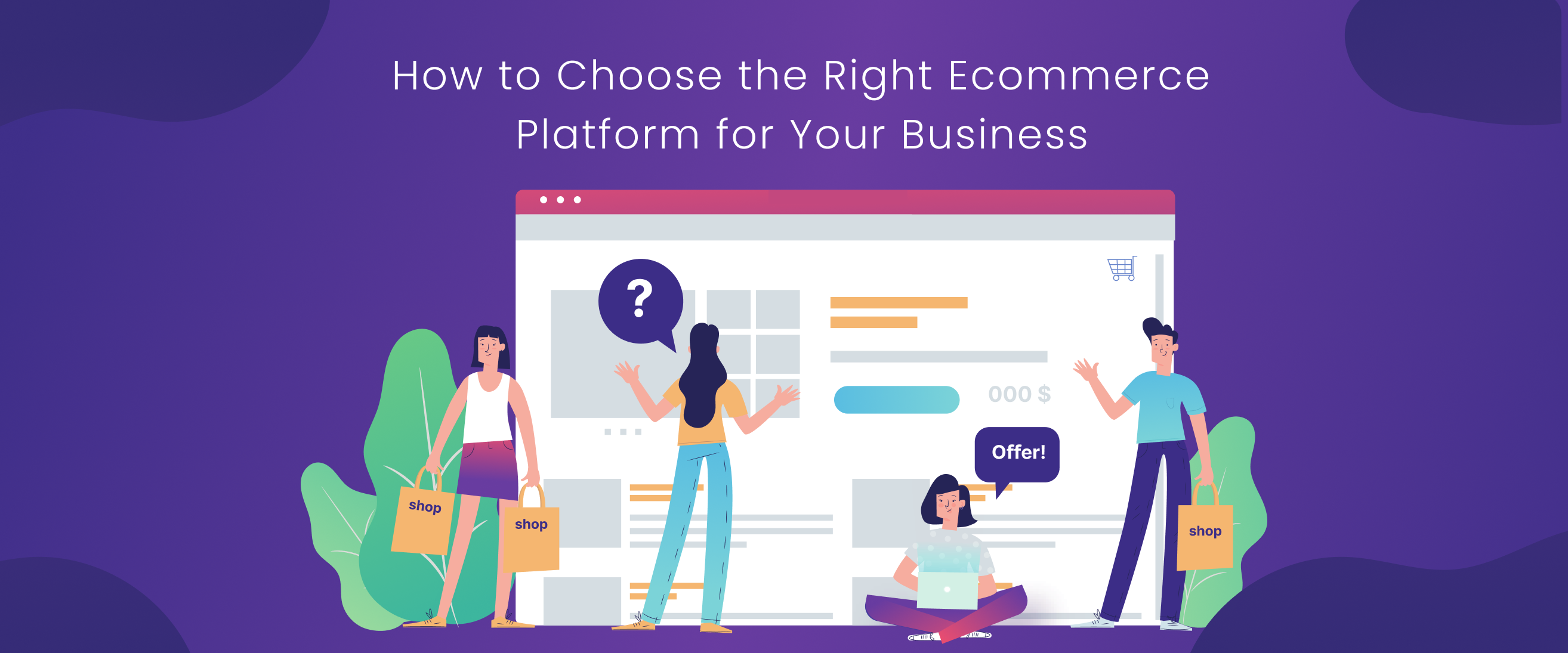 How to Choose the Right Ecommerce Platform for Your Business