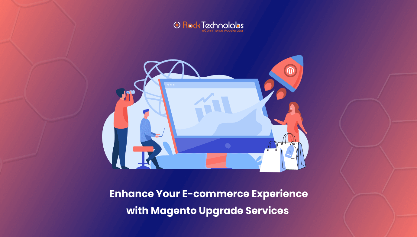 Enhance Your E-commerce Experience with Magento Upgrade Services