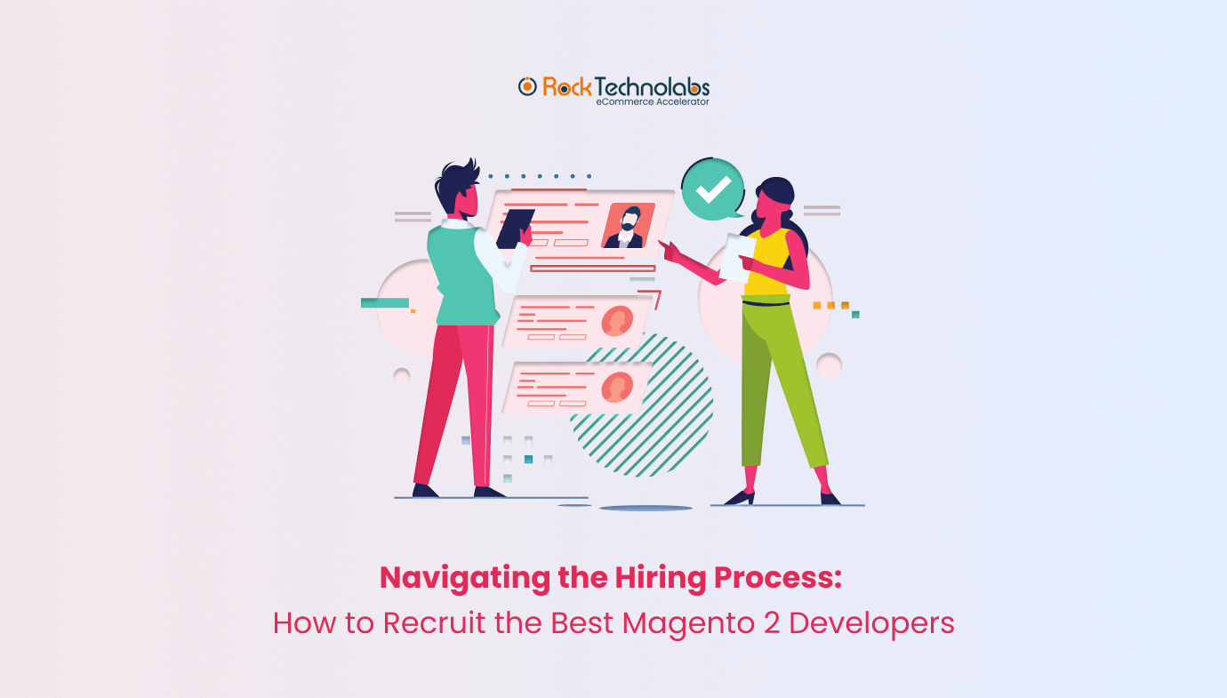 Navigating the Hiring Process How to Recruit the Best Magento 2 Developers