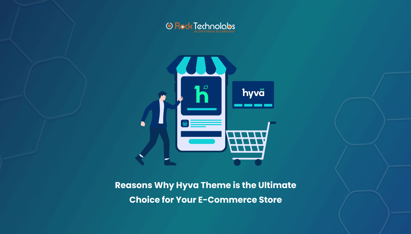 Reasons Why Hyva Theme is the Ultimate Choice for Your E-Commerce Store