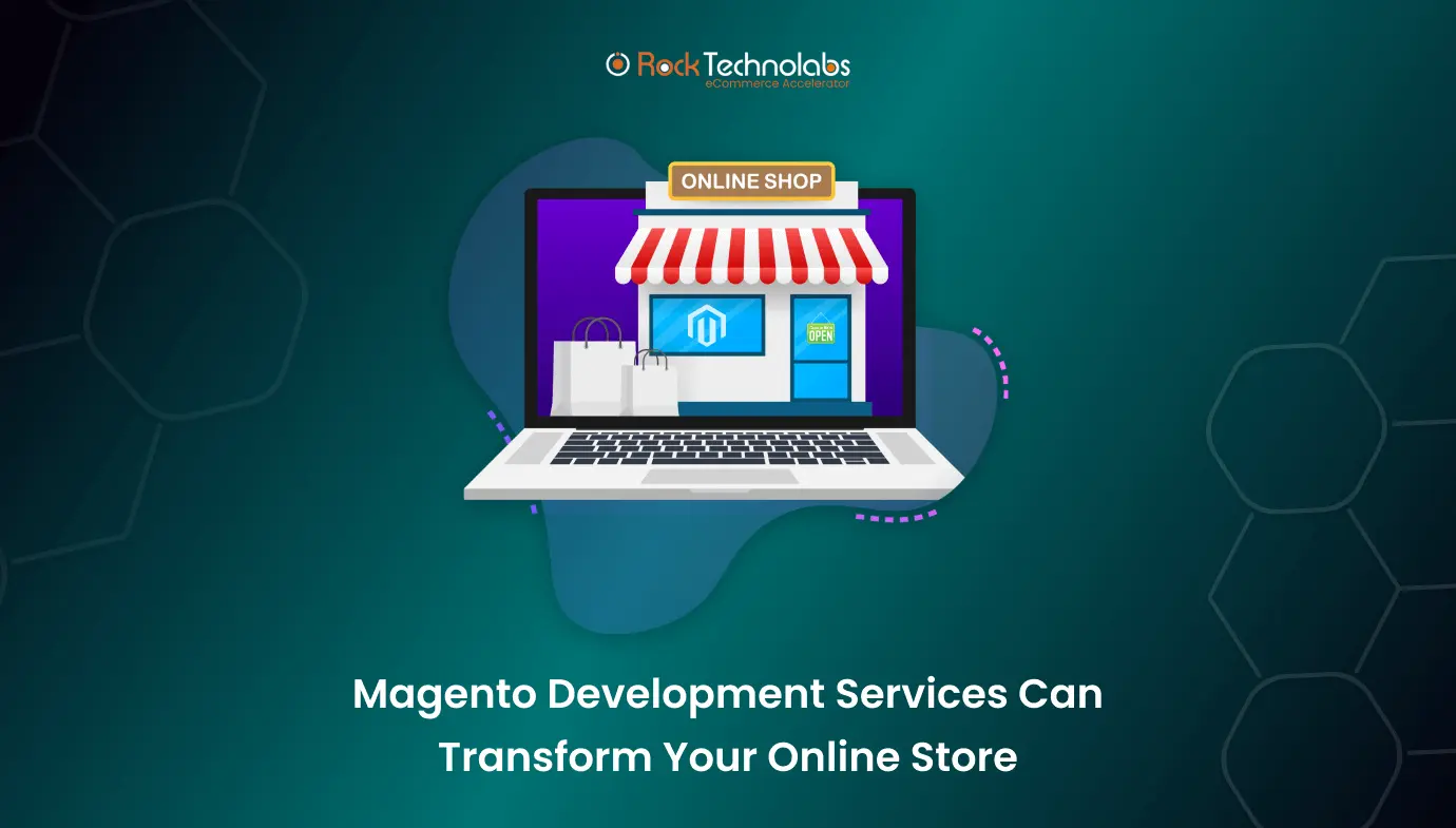 Magento Development Services Can Transform Your Online Store-