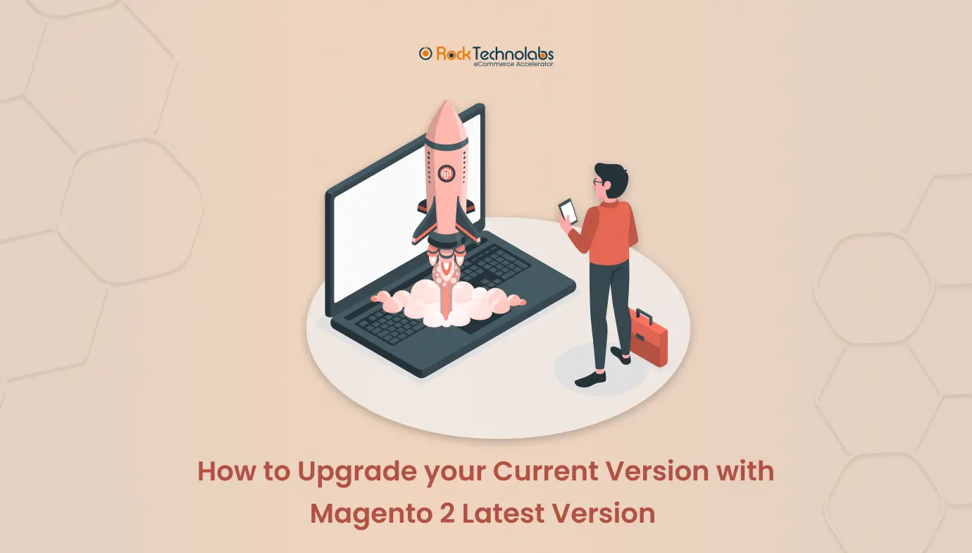 How to Upgrade your Current Version with Magento 2 Latest Version