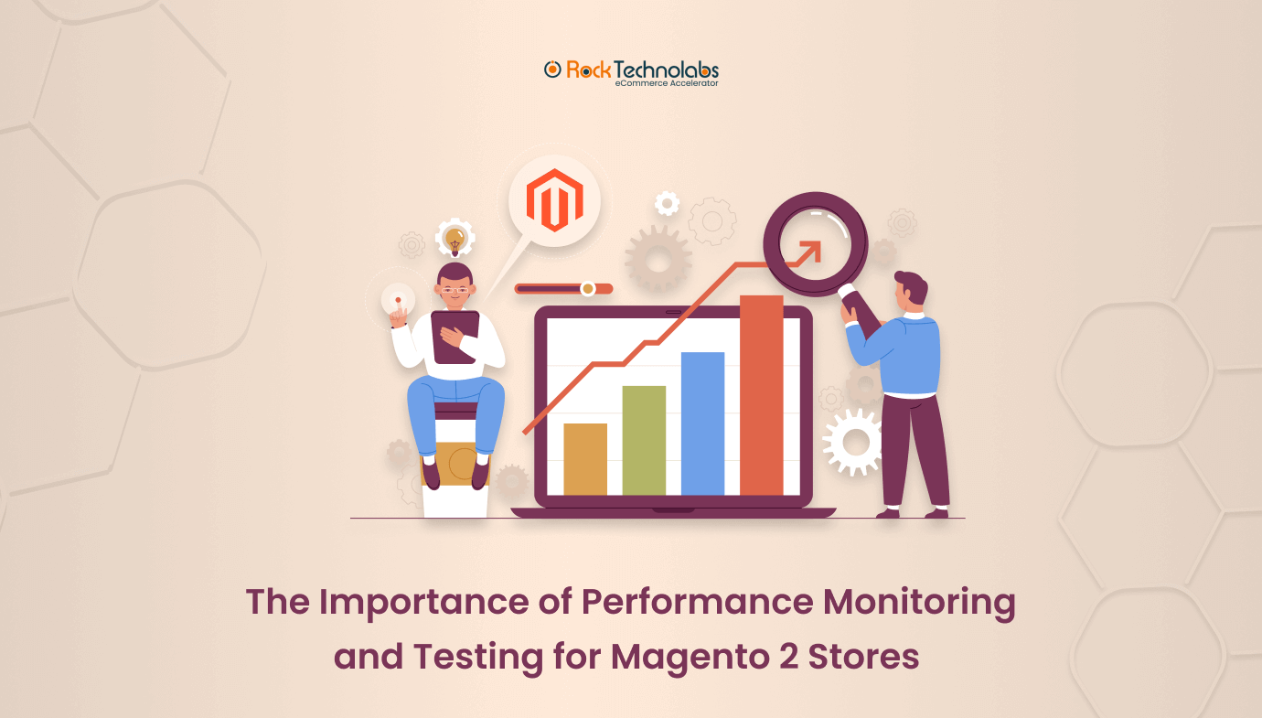 The Importance of Performance Monitoring and Testing for Magento 2 Stores