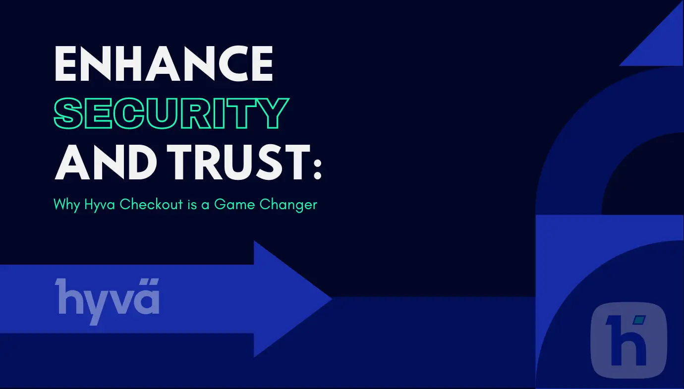 Enhance Security and Trust: Why Hyvä Checkout is a Game Changer