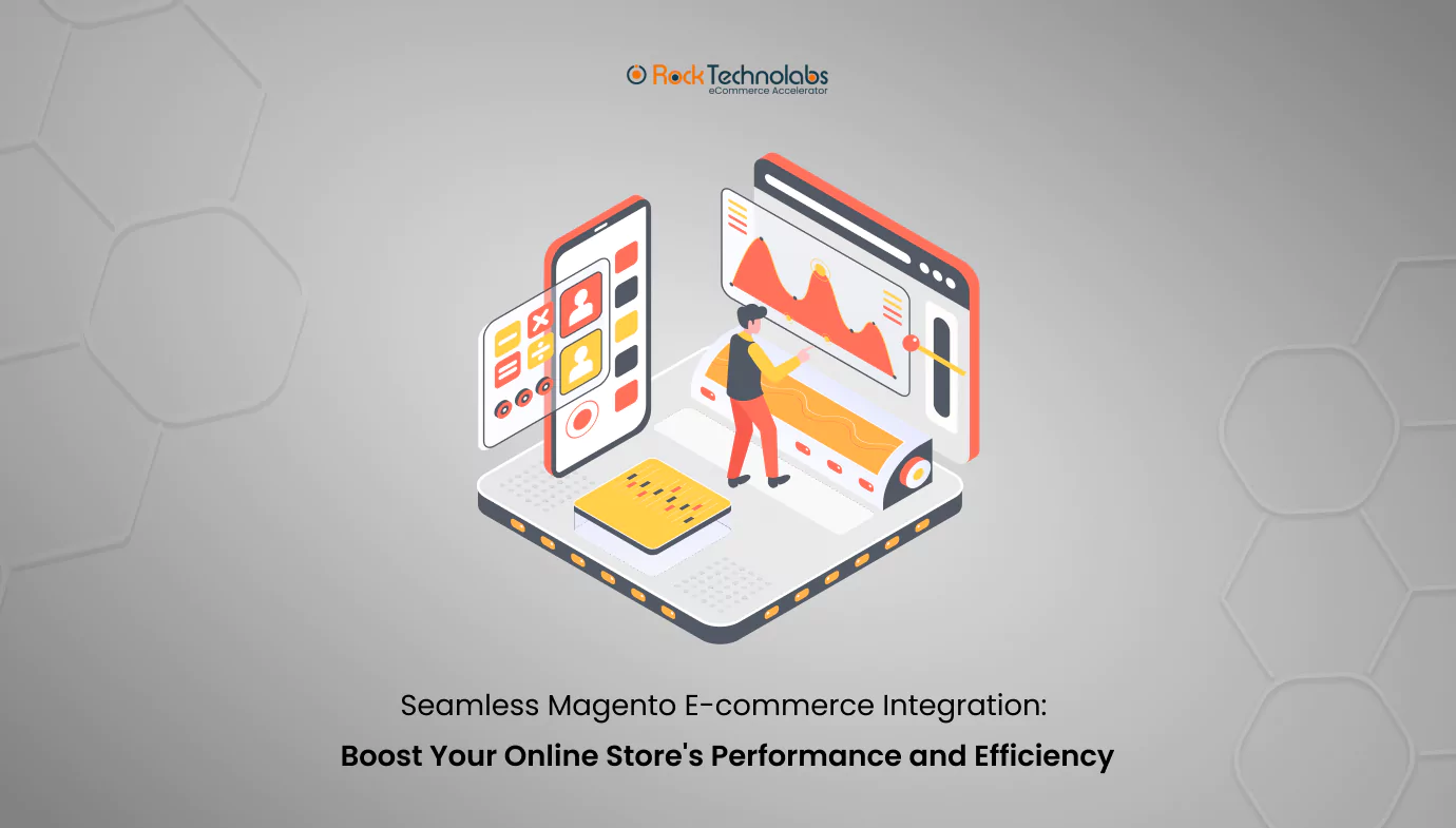 seamless-magento-e-commerce-integration-boost-your-online-stores-performance-and-efficiency