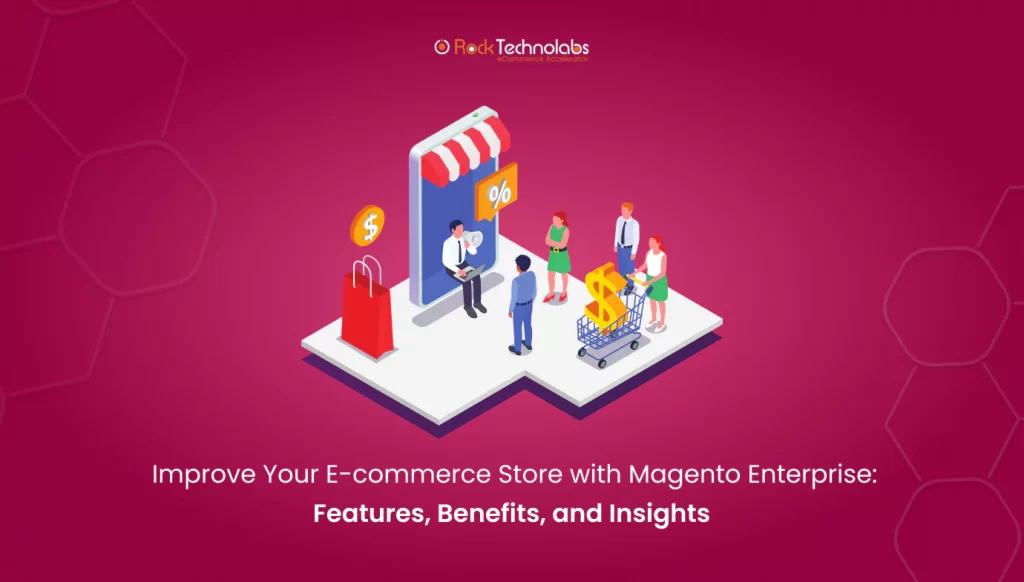 improve-your-e-commerce-store-with-magento-enterprise-features-benefits-and-insights