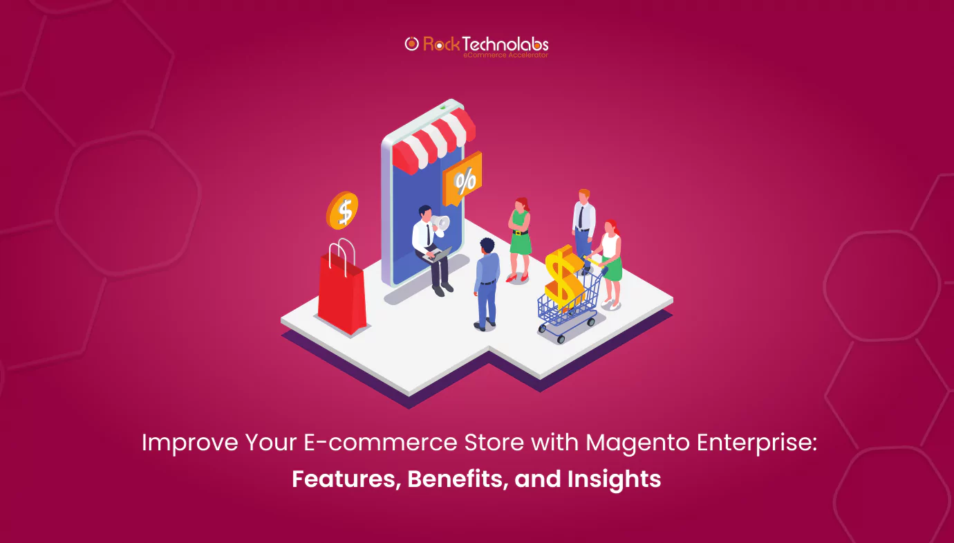 improve-your-e-commerce-store-with-magento-enterprise-features-benefits-and-insights