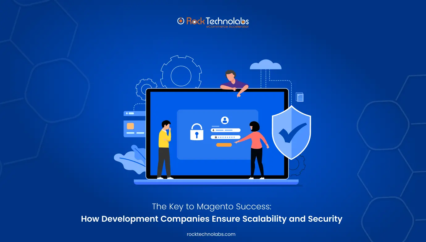 The Key to Magento Success_ How Development Companies Ensure Scalability and Security