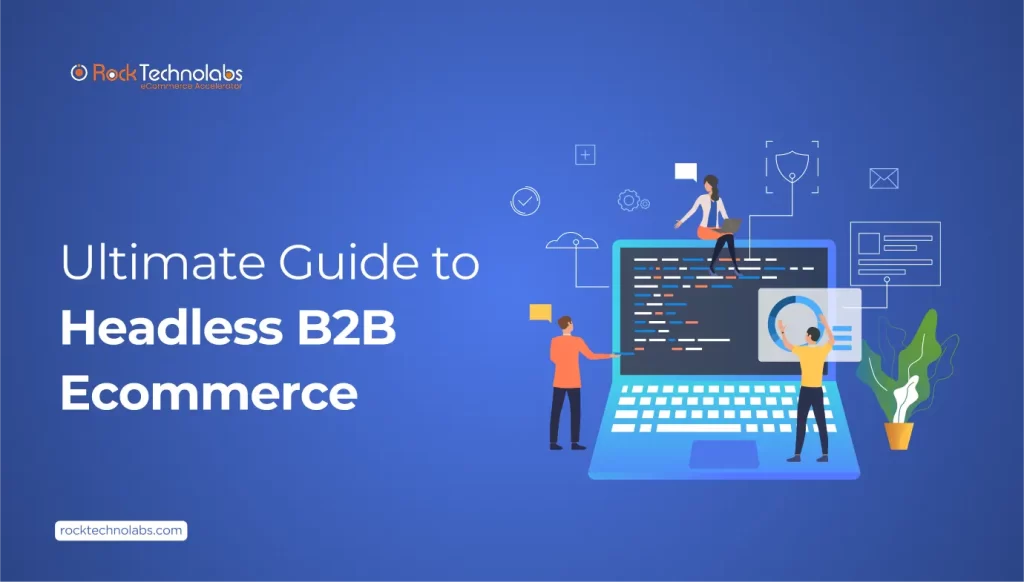 Ultimate Guide to Headless B2B Ecommerce