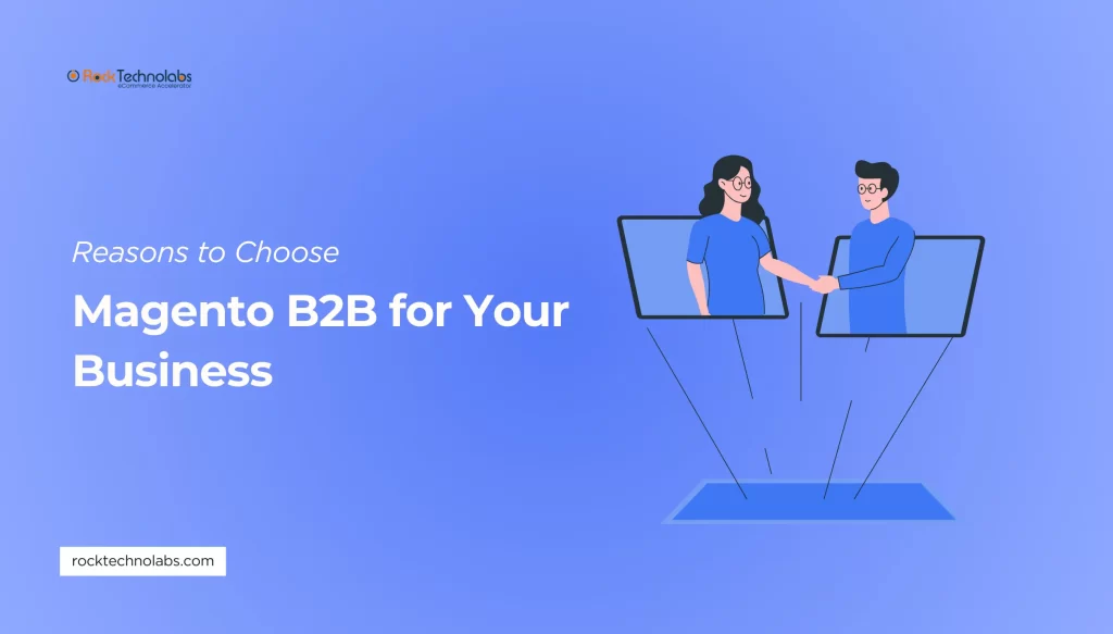 Reasons to Choose Magento B2B for Your Business
